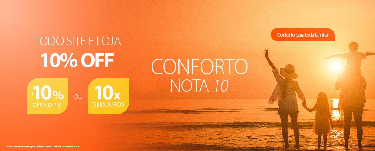 Conforto Nota 10: Tudo 10% OFF em 10X Sem Juros ou   10% Off no PIX*