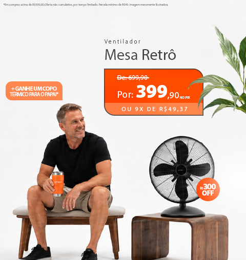 Ventiladores Retrô com até 33% de Desconto   Copo Térmico de Presente pro Papai!*